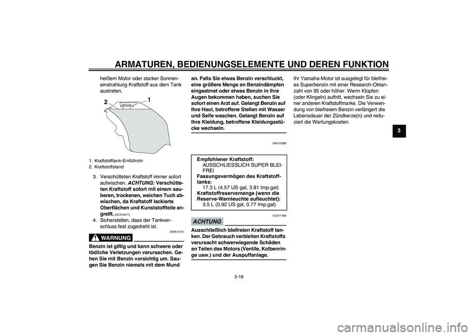 YAMAHA YZF-R6 2009 Betriebsanleitungen (in German) ARMATUREN, BEDIENUNGSELEMENTE UND DEREN FUNKTION
3-18
3
heißem Motor oder starker Sonnen-
einstrahlung Kraftstoff aus dem Tank
austreten.
3. Verschütteten Kraftstoff immer sofort
aufwischen. ACHTU YAMAHA YZF-R6 2009 Betriebsanleitungen (in German) ARMATUREN, BEDIENUNGSELEMENTE UND DEREN FUNKTION
3-18
3
heißem Motor oder starker Sonnen-
einstrahlung Kraftstoff aus dem Tank
austreten.
3. Verschütteten Kraftstoff immer sofort
aufwischen. ACHTU