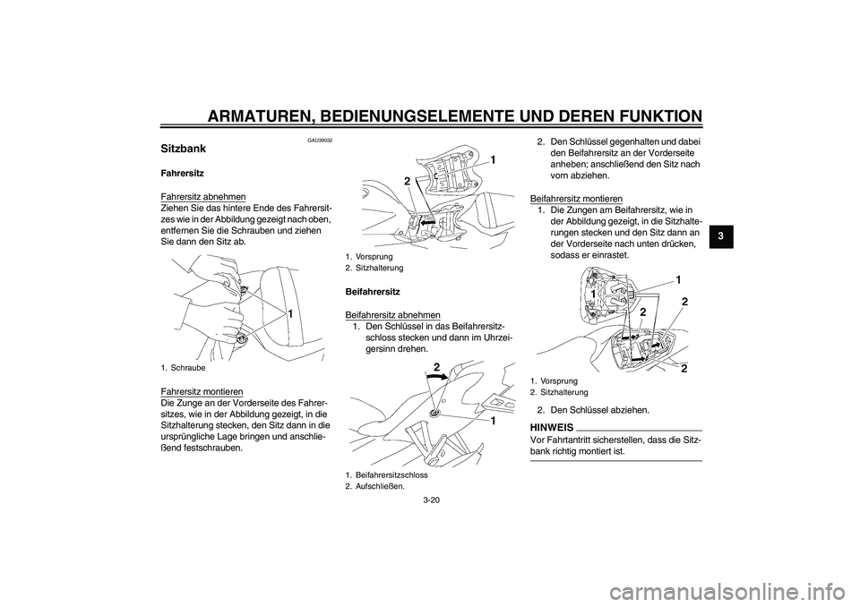 YAMAHA YZF-R6 2009 Betriebsanleitungen (in German) ARMATUREN, BEDIENUNGSELEMENTE UND DEREN FUNKTION
3-20
3
GAU39032
Sitzbank Fahrersitz
Fahrersitz abnehmenZiehen Sie das hintere Ende des Fahrersit-
zes wie in der Abbildung gezeigt nach oben,
entferne YAMAHA YZF-R6 2009 Betriebsanleitungen (in German) ARMATUREN, BEDIENUNGSELEMENTE UND DEREN FUNKTION
3-20
3
GAU39032
Sitzbank Fahrersitz
Fahrersitz abnehmenZiehen Sie das hintere Ende des Fahrersit-
zes wie in der Abbildung gezeigt nach oben,
entferne