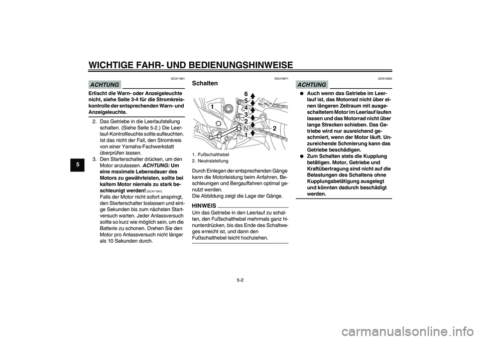 YAMAHA YZF-R6 2009 Betriebsanleitungen (in German) WICHTIGE FAHR- UND BEDIENUNGSHINWEISE
5-2
5
ACHTUNG
GCA11831
Erlischt die Warn- oder Anzeigeleuchte
nicht, siehe Seite 3-4 für die Stromkreis-
kontrolle der entsprechenden Warn- und Anzeigeleuchte.
YAMAHA YZF-R6 2009 Betriebsanleitungen (in German) WICHTIGE FAHR- UND BEDIENUNGSHINWEISE
5-2
5
ACHTUNG
GCA11831
Erlischt die Warn- oder Anzeigeleuchte
nicht, siehe Seite 3-4 für die Stromkreis-
kontrolle der entsprechenden Warn- und Anzeigeleuchte.