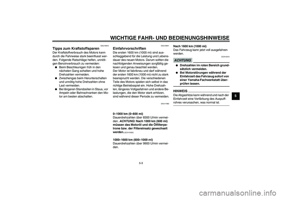 YAMAHA YZF-R6 2009 Betriebsanleitungen (in German) WICHTIGE FAHR- UND BEDIENUNGSHINWEISE
5-3
5
GAU16810
Tipps zum Kraftstoffsparen Der Kraftstoffverbrauch des Motors kann
durch die Fahrweise stark beeinflusst wer-
den. Folgende Ratschläge helfen, un YAMAHA YZF-R6 2009 Betriebsanleitungen (in German) WICHTIGE FAHR- UND BEDIENUNGSHINWEISE
5-3
5
GAU16810
Tipps zum Kraftstoffsparen Der Kraftstoffverbrauch des Motors kann
durch die Fahrweise stark beeinflusst wer-
den. Folgende Ratschläge helfen, un