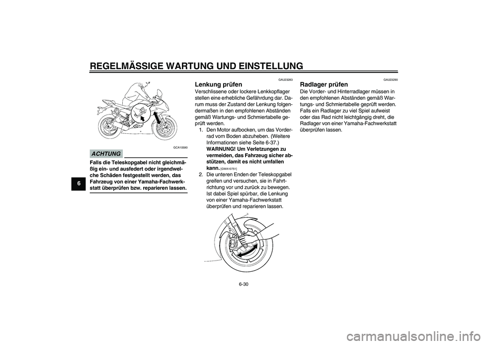 YAMAHA YZF-R6 2009 Betriebsanleitungen (in German) REGELMÄSSIGE WARTUNG UND EINSTELLUNG
6-30
6
ACHTUNG
GCA10590
Falls die Teleskopgabel nicht gleichmä-
ßig ein- und ausfedert oder irgendwel-
che Schäden festgestellt werden, das
Fahrzeug von einer YAMAHA YZF-R6 2009 Betriebsanleitungen (in German) REGELMÄSSIGE WARTUNG UND EINSTELLUNG
6-30
6
ACHTUNG
GCA10590
Falls die Teleskopgabel nicht gleichmä-
ßig ein- und ausfedert oder irgendwel-
che Schäden festgestellt werden, das
Fahrzeug von einer