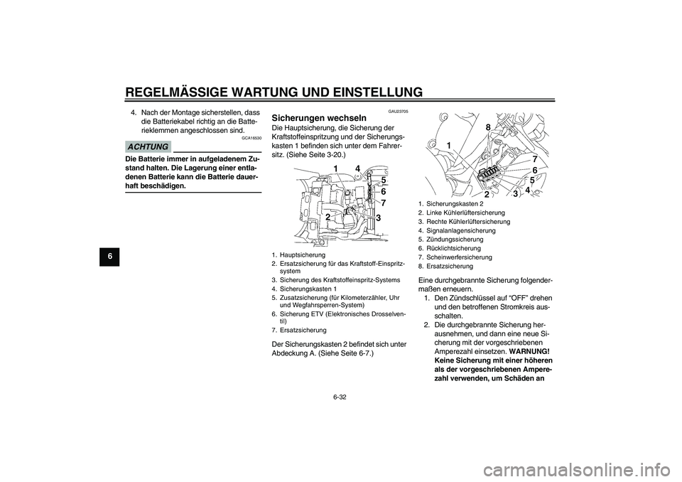 YAMAHA YZF-R6 2009 Betriebsanleitungen (in German) REGELMÄSSIGE WARTUNG UND EINSTELLUNG
6-32
6
4. Nach der Montage sicherstellen, dass
die Batteriekabel richtig an die Batte-
rieklemmen angeschlossen sind.ACHTUNG
GCA16530
Die Batterie immer in aufge YAMAHA YZF-R6 2009 Betriebsanleitungen (in German) REGELMÄSSIGE WARTUNG UND EINSTELLUNG
6-32
6
4. Nach der Montage sicherstellen, dass
die Batteriekabel richtig an die Batte-
rieklemmen angeschlossen sind.ACHTUNG
GCA16530
Die Batterie immer in aufge