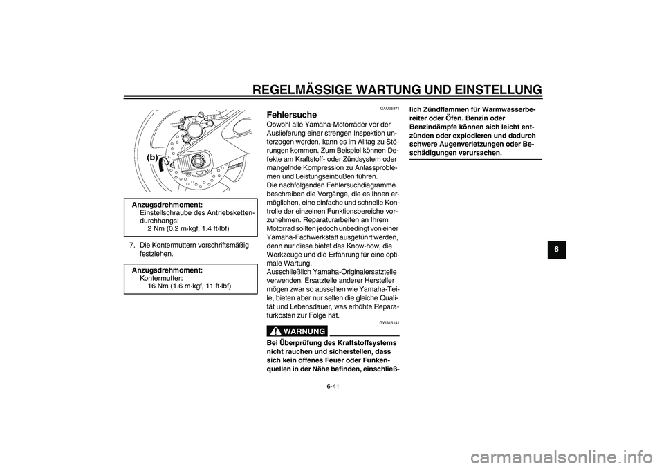 YAMAHA YZF-R6 2009 Betriebsanleitungen (in German) REGELMÄSSIGE WARTUNG UND EINSTELLUNG
6-41
6
7. Die Kontermuttern vorschriftsmäßig
festziehen.
GAU25871
Fehlersuche Obwohl alle Yamaha-Motorräder vor der
Auslieferung einer strengen Inspektion un YAMAHA YZF-R6 2009 Betriebsanleitungen (in German) REGELMÄSSIGE WARTUNG UND EINSTELLUNG
6-41
6
7. Die Kontermuttern vorschriftsmäßig
festziehen.
GAU25871
Fehlersuche Obwohl alle Yamaha-Motorräder vor der
Auslieferung einer strengen Inspektion un