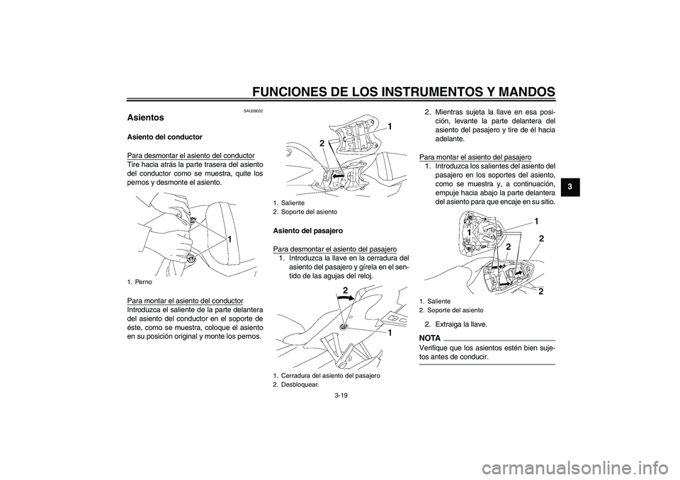 YAMAHA YZF-R6 2009 Manuale de Empleo (in Spanish) FUNCIONES DE LOS INSTRUMENTOS Y MANDOS
3-19
3
SAU39032
Asientos Asiento del conductor
Para desmontar el asiento del conductorTire hacia atrás la parte trasera del asiento
del conductor como se muestr YAMAHA YZF-R6 2009 Manuale de Empleo (in Spanish) FUNCIONES DE LOS INSTRUMENTOS Y MANDOS
3-19
3
SAU39032
Asientos Asiento del conductor
Para desmontar el asiento del conductorTire hacia atrás la parte trasera del asiento
del conductor como se muestr