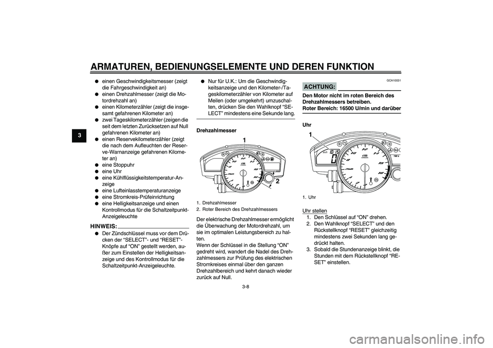 YAMAHA YZF-R6 2008 Betriebsanleitungen (in German) ARMATUREN, BEDIENUNGSELEMENTE UND DEREN FUNKTION
3-8
3
einen Geschwindigkeitsmesser (zeigt
die Fahrgeschwindigkeit an)
einen Drehzahlmesser (zeigt die Mo-
tordrehzahl an)
einen Kilometerzähler YAMAHA YZF-R6 2008 Betriebsanleitungen (in German) ARMATUREN, BEDIENUNGSELEMENTE UND DEREN FUNKTION
3-8
3
einen Geschwindigkeitsmesser (zeigt
die Fahrgeschwindigkeit an)
einen Drehzahlmesser (zeigt die Mo-
tordrehzahl an)
einen Kilometerzähler