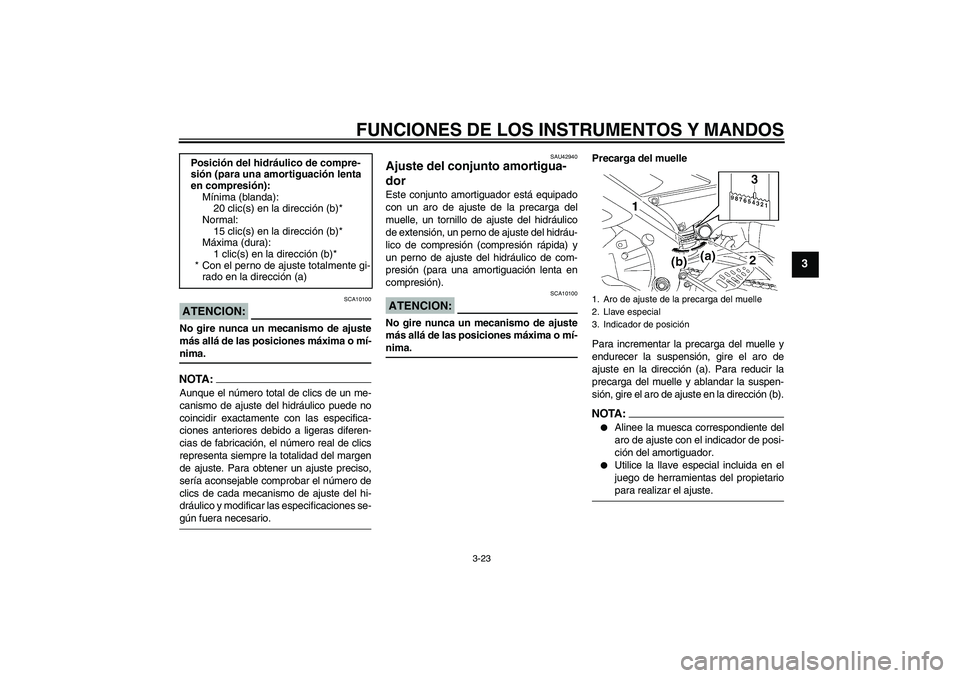YAMAHA YZF-R6 2008 Manuale de Empleo (in Spanish) FUNCIONES DE LOS INSTRUMENTOS Y MANDOS
3-23
3
ATENCION:
SCA10100
No gire nunca un mecanismo de ajuste
más allá de las posiciones máxima o mí-nima.NOTA:Aunque el número total de clics de un me-
ca YAMAHA YZF-R6 2008 Manuale de Empleo (in Spanish) FUNCIONES DE LOS INSTRUMENTOS Y MANDOS
3-23
3
ATENCION:
SCA10100
No gire nunca un mecanismo de ajuste
más allá de las posiciones máxima o mí-nima.NOTA:Aunque el número total de clics de un me-
ca