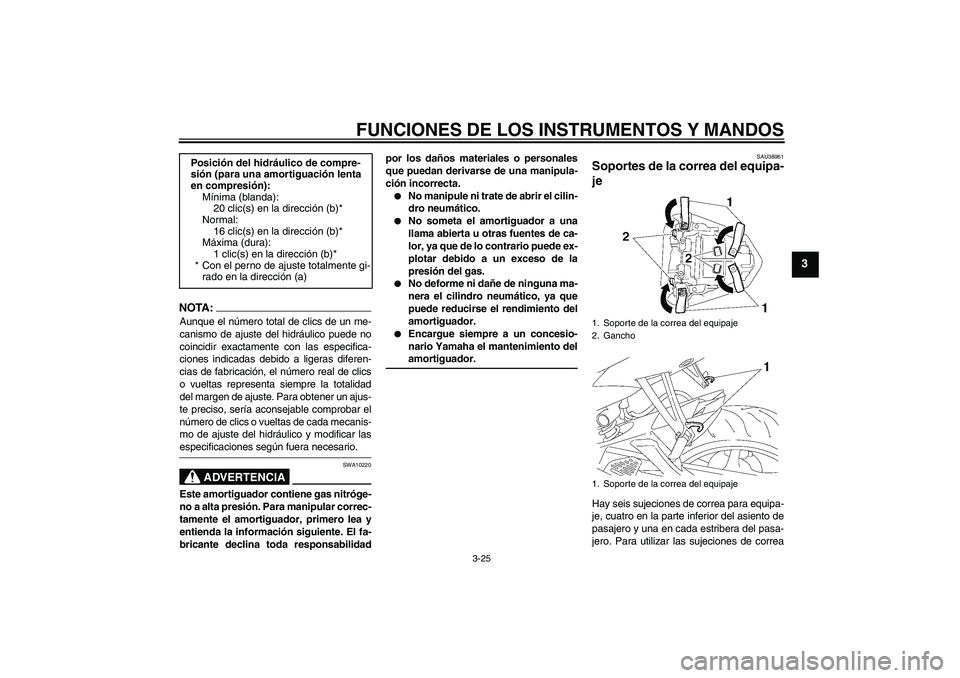 YAMAHA YZF-R6 2008 Manuale de Empleo (in Spanish) FUNCIONES DE LOS INSTRUMENTOS Y MANDOS
3-25
3
NOTA:Aunque el número total de clics de un me-
canismo de ajuste del hidráulico puede no
coincidir exactamente con las especifica-
ciones indicadas debi YAMAHA YZF-R6 2008 Manuale de Empleo (in Spanish) FUNCIONES DE LOS INSTRUMENTOS Y MANDOS
3-25
3
NOTA:Aunque el número total de clics de un me-
canismo de ajuste del hidráulico puede no
coincidir exactamente con las especifica-
ciones indicadas debi