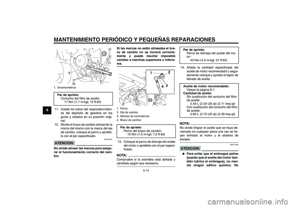 YAMAHA YZF-R6 2008 Manuale de Empleo (in Spanish) MANTENIMIENTO PERIÓDICO Y PEQUEÑAS REPARACIONES
6-14
6
11. Instale los tubos del respiradero/rebo-
se del depósito de gasolina en las
guías y sitúelos en su posición origi-
nal.
12. Monte el bra YAMAHA YZF-R6 2008 Manuale de Empleo (in Spanish) MANTENIMIENTO PERIÓDICO Y PEQUEÑAS REPARACIONES
6-14
6
11. Instale los tubos del respiradero/rebo-
se del depósito de gasolina en las
guías y sitúelos en su posición origi-
nal.
12. Monte el bra
