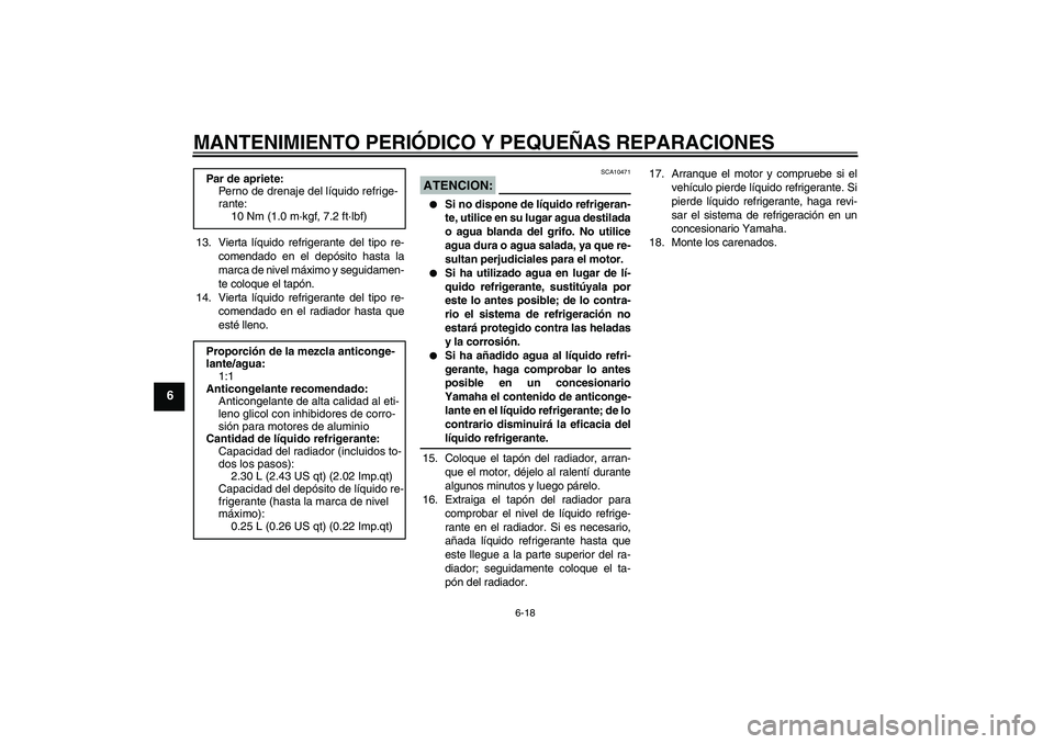 YAMAHA YZF-R6 2008 Manuale de Empleo (in Spanish) MANTENIMIENTO PERIÓDICO Y PEQUEÑAS REPARACIONES
6-18
6
13. Vierta líquido refrigerante del tipo re-
comendado en el depósito hasta la
marca de nivel máximo y seguidamen-
te coloque el tapón.
14. YAMAHA YZF-R6 2008 Manuale de Empleo (in Spanish) MANTENIMIENTO PERIÓDICO Y PEQUEÑAS REPARACIONES
6-18
6
13. Vierta líquido refrigerante del tipo re-
comendado en el depósito hasta la
marca de nivel máximo y seguidamen-
te coloque el tapón.
14.