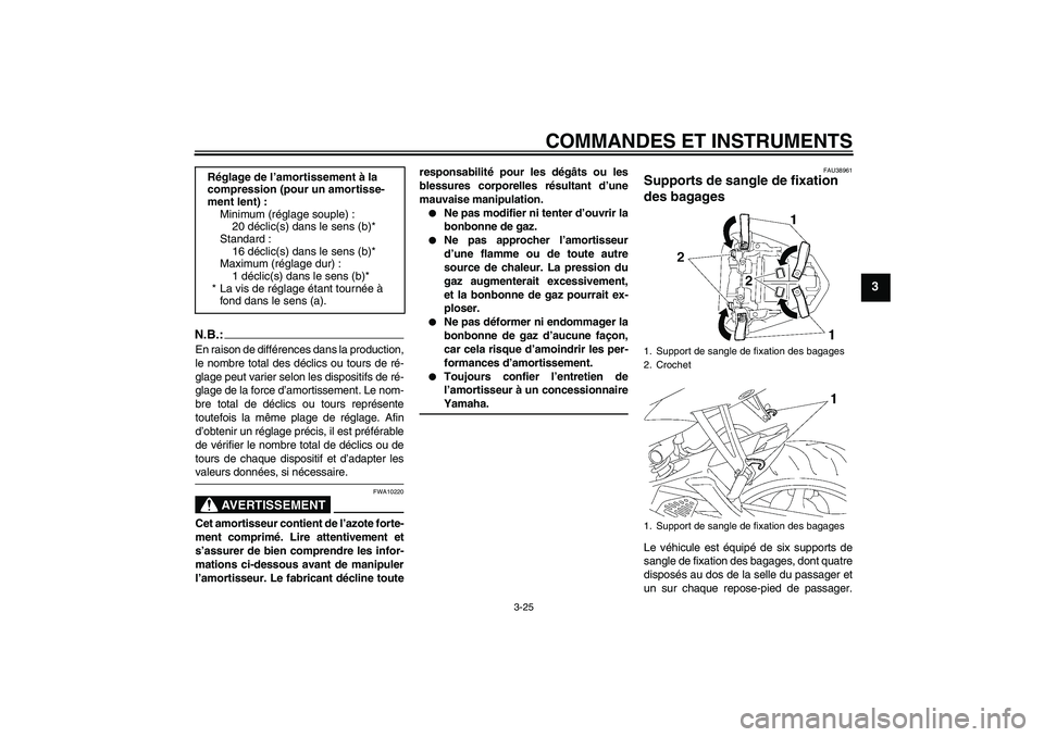 YAMAHA YZF-R6 2008  Notices Demploi (in French) COMMANDES ET INSTRUMENTS
3-25
3
N.B.:En raison de différences dans la production,
le nombre total des déclics ou tours de ré-
glage peut varier selon les dispositifs de ré-
glage de la force d’a