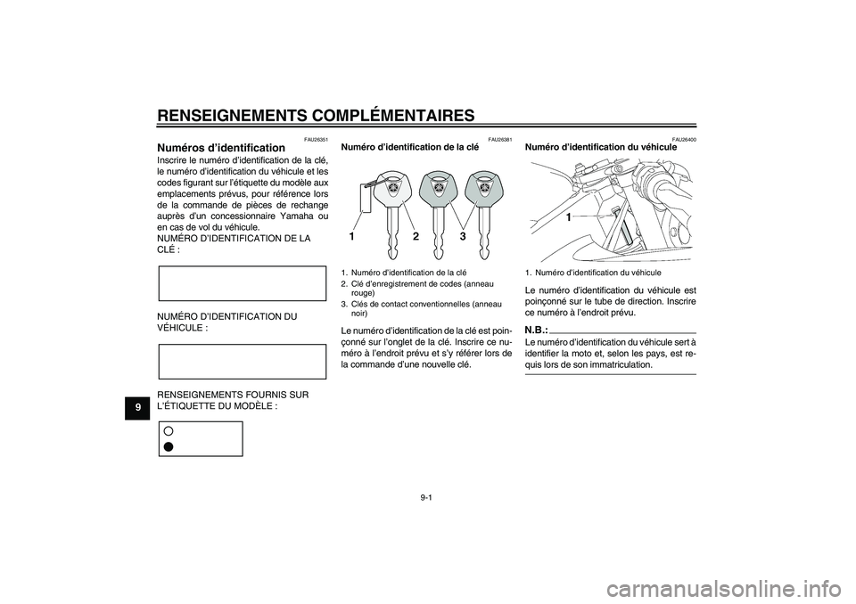 YAMAHA YZF-R6 2008  Notices Demploi (in French) RENSEIGNEMENTS COMPLÉMENTAIRES
9-1
9
FAU26351
Numéros d’identification Inscrire le numéro d’identification de la clé,
le numéro d’identification du véhicule et les
codes figurant sur l’