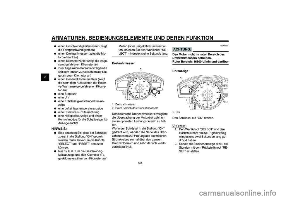 YAMAHA YZF-R6 2007  Betriebsanleitungen (in German) ARMATUREN, BEDIENUNGSELEMENTE UND DEREN FUNKTION
3-8
3

einen Geschwindigkeitsmesser (zeigt 
die Fahrgeschwindigkeit an)

einen Drehzahlmesser (zeigt die Mo-
tordrehzahl an)

einen Kilometerzähler