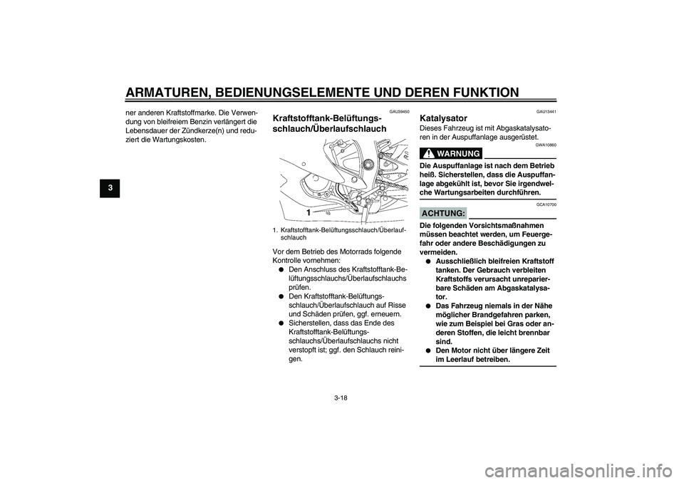 YAMAHA YZF-R6 2007  Betriebsanleitungen (in German) ARMATUREN, BEDIENUNGSELEMENTE UND DEREN FUNKTION
3-18
3
ner anderen Kraftstoffmarke. Die Verwen-
dung von bleifreiem Benzin verlängert die 
Lebensdauer der Zündkerze(n) und redu-
ziert die Wartungsk