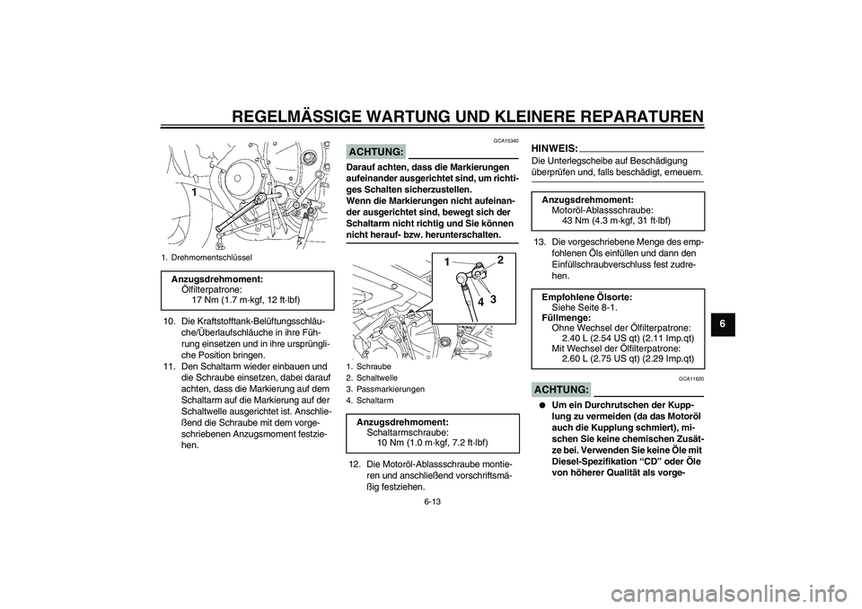 YAMAHA YZF-R6 2007 Betriebsanleitungen (in German) REGELMÄSSIGE WARTUNG UND KLEINERE REPARATUREN
6-13
6
10. Die Kraftstofftank-Belüftungsschläu-
che/Überlaufschläuche in ihre Füh-
rung einsetzen und in ihre ursprüngli-
che Position bringen.
11. YAMAHA YZF-R6 2007 Betriebsanleitungen (in German) REGELMÄSSIGE WARTUNG UND KLEINERE REPARATUREN
6-13
6
10. Die Kraftstofftank-Belüftungsschläu-
che/Überlaufschläuche in ihre Füh-
rung einsetzen und in ihre ursprüngli-
che Position bringen.
11.