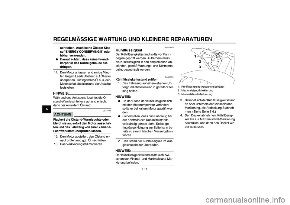 YAMAHA YZF-R6 2007 Betriebsanleitungen (in German) REGELMÄSSIGE WARTUNG UND KLEINERE REPARATUREN
6-14
6
schrieben. Auch keine Öle der Klas-
se “ENERGY CONSERVING II” oder
höher verwenden.
Darauf achten, dass keine Fremd-
körper in das Kurbe YAMAHA YZF-R6 2007 Betriebsanleitungen (in German) REGELMÄSSIGE WARTUNG UND KLEINERE REPARATUREN
6-14
6
schrieben. Auch keine Öle der Klas-
se “ENERGY CONSERVING II” oder
höher verwenden.
Darauf achten, dass keine Fremd-
körper in das Kurbe