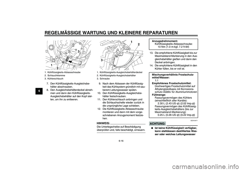 YAMAHA YZF-R6 2007 Betriebsanleitungen (in German) REGELMÄSSIGE WARTUNG UND KLEINERE REPARATUREN
6-16
6
7. Den Kühlflüssigkeits-Ausgleichsbe-
hälter abschrauben.
8. Den Ausgleichsbehälterdeckel abneh-
men und dann den Kühlflüssigkeits-
Ausgleic YAMAHA YZF-R6 2007 Betriebsanleitungen (in German) REGELMÄSSIGE WARTUNG UND KLEINERE REPARATUREN
6-16
6
7. Den Kühlflüssigkeits-Ausgleichsbe-
hälter abschrauben.
8. Den Ausgleichsbehälterdeckel abneh-
men und dann den Kühlflüssigkeits-
Ausgleic