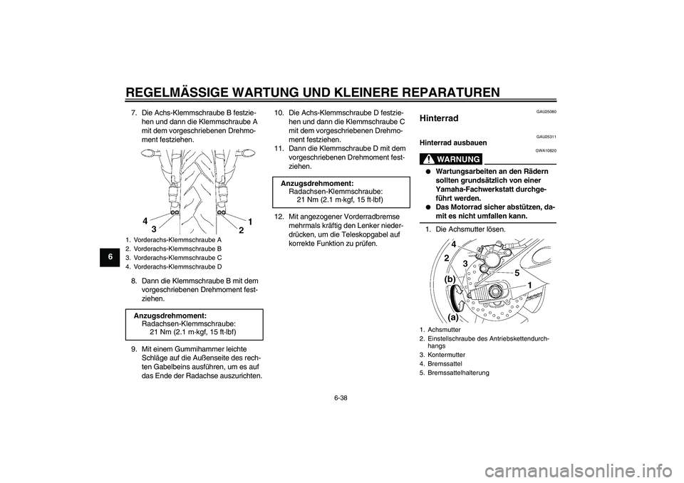 YAMAHA YZF-R6 2007 Betriebsanleitungen (in German) REGELMÄSSIGE WARTUNG UND KLEINERE REPARATUREN
6-38
6
7. Die Achs-Klemmschraube B festzie-
hen und dann die Klemmschraube A
mit dem vorgeschriebenen Drehmo-
ment festziehen.
8. Dann die Klemmschraube YAMAHA YZF-R6 2007 Betriebsanleitungen (in German) REGELMÄSSIGE WARTUNG UND KLEINERE REPARATUREN
6-38
6
7. Die Achs-Klemmschraube B festzie-
hen und dann die Klemmschraube A
mit dem vorgeschriebenen Drehmo-
ment festziehen.
8. Dann die Klemmschraube