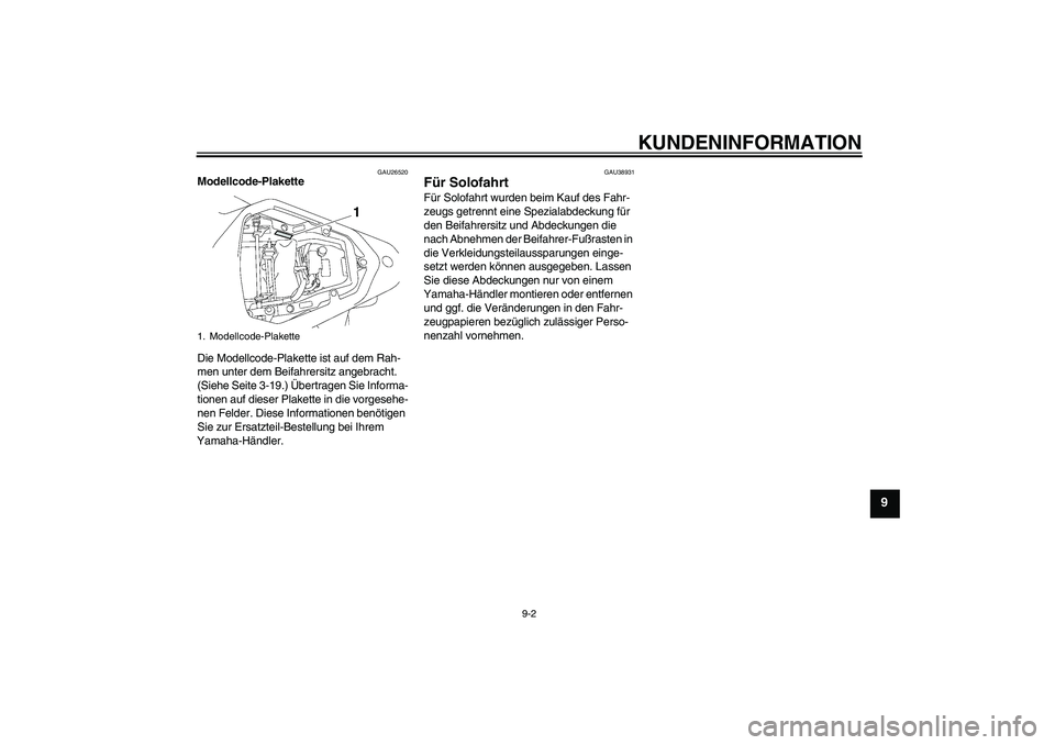 YAMAHA YZF-R6 2006  Betriebsanleitungen (in German) KUNDENINFORMATION
9-2
9
GAU26520
Modellcode-Plakette 
Die Modellcode-Plakette ist auf dem Rah-
men unter dem Beifahrersitz angebracht. 
(Siehe Seite 3-19.) Übertragen Sie Informa-
tionen auf dieser P