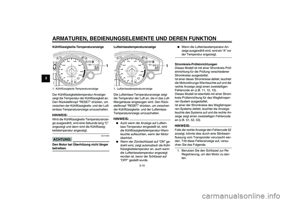 YAMAHA YZF-R6 2006 Betriebsanleitungen (in German) ARMATUREN, BEDIENUNGSELEMENTE UND DEREN FUNKTION
3-10
3
Kühlflüssigkeits-Temperaturanzeige
Der Kühlflüssigkeitstemperatur-Anzeiger
zeigt die Temperatur der Kühlflüssigkeit an.
Den Rückstellkn YAMAHA YZF-R6 2006 Betriebsanleitungen (in German) ARMATUREN, BEDIENUNGSELEMENTE UND DEREN FUNKTION
3-10
3
Kühlflüssigkeits-Temperaturanzeige
Der Kühlflüssigkeitstemperatur-Anzeiger
zeigt die Temperatur der Kühlflüssigkeit an.
Den Rückstellkn
