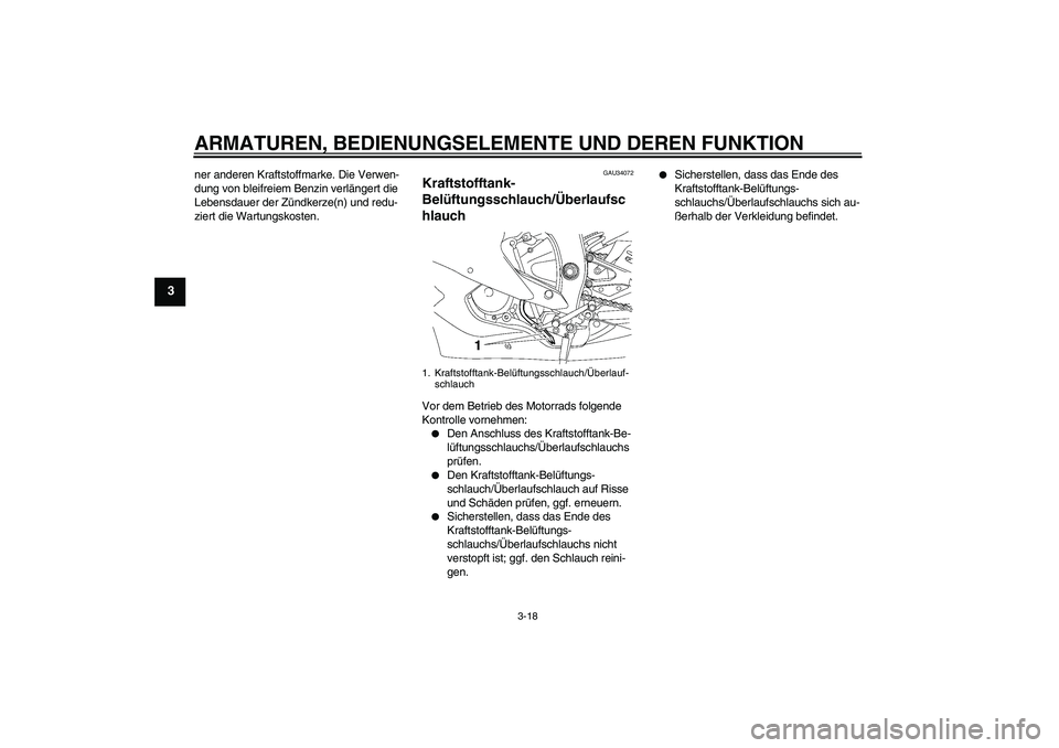 YAMAHA YZF-R6 2006  Betriebsanleitungen (in German) ARMATUREN, BEDIENUNGSELEMENTE UND DEREN FUNKTION
3-18
3
ner anderen Kraftstoffmarke. Die Verwen-
dung von bleifreiem Benzin verlängert die 
Lebensdauer der Zündkerze(n) und redu-
ziert die Wartungsk