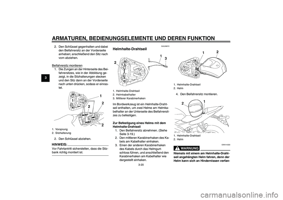 YAMAHA YZF-R6 2006  Betriebsanleitungen (in German) ARMATUREN, BEDIENUNGSELEMENTE UND DEREN FUNKTION
3-20
3
2. Den Schlüssel gegenhalten und dabei 
den Beifahrersitz an der Vorderseite 
anheben; anschließend den Sitz nach 
vorn abziehen.
Beifahrersit