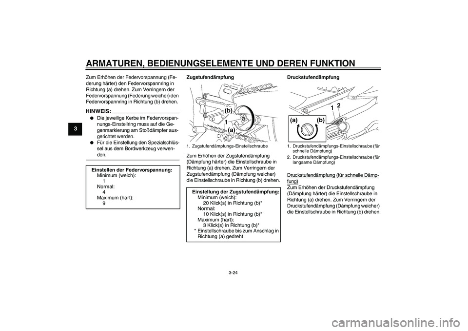 YAMAHA YZF-R6 2006  Betriebsanleitungen (in German) ARMATUREN, BEDIENUNGSELEMENTE UND DEREN FUNKTION
3-24
3
Zum Erhöhen der Federvorspannung (Fe-
derung härter) den Federvorspannring in 
Richtung (a) drehen. Zum Verringern der 
Federvorspannung (Fede