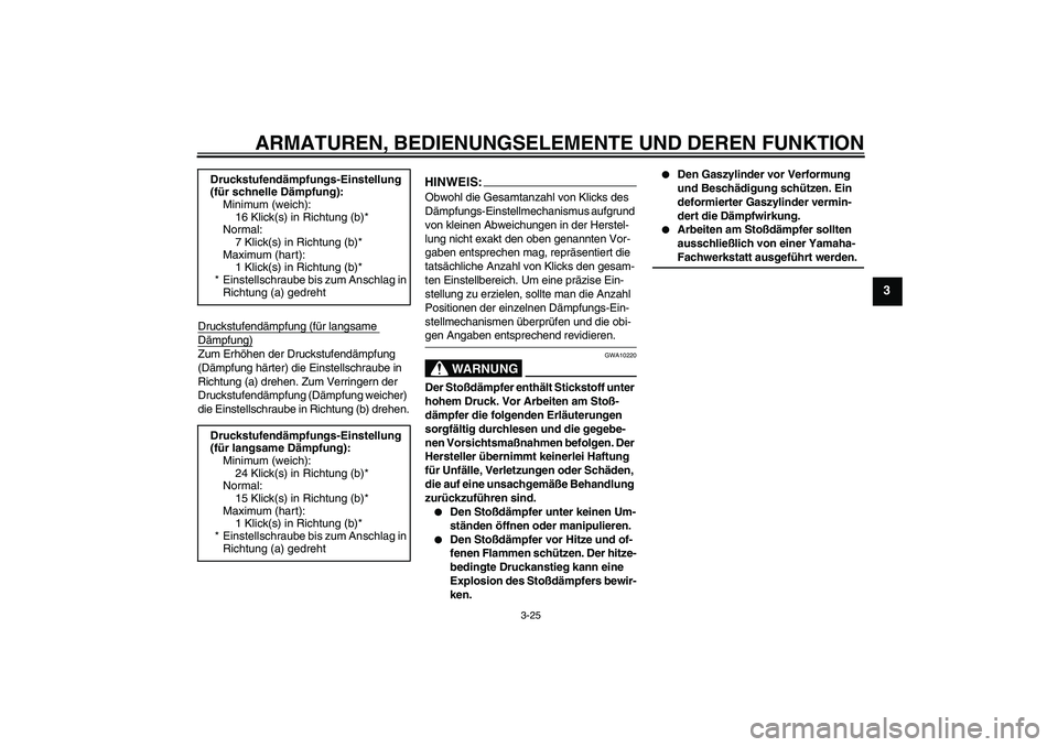 YAMAHA YZF-R6 2006  Betriebsanleitungen (in German) ARMATUREN, BEDIENUNGSELEMENTE UND DEREN FUNKTION
3-25
3
Druckstufendämpfung (für langsame Dämpfung)Zum Erhöhen der Druckstufendämpfung 
(Dämpfung härter) die Einstellschraube in 
Richtung (a) d