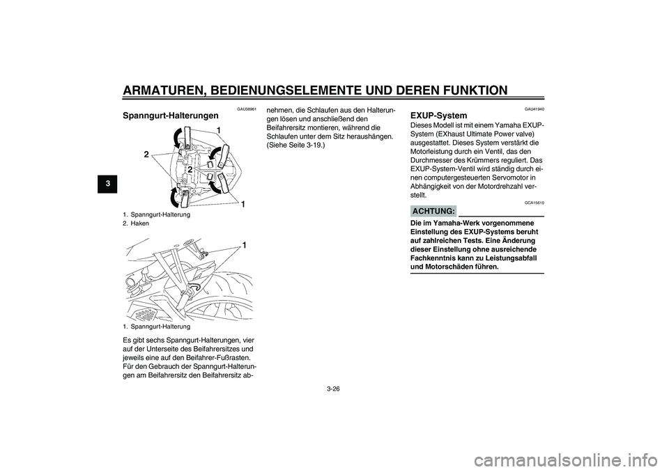 YAMAHA YZF-R6 2006  Betriebsanleitungen (in German) ARMATUREN, BEDIENUNGSELEMENTE UND DEREN FUNKTION
3-26
3
GAU38961
Spanngurt-Halterungen Es gibt sechs Spanngurt-Halterungen, vier 
auf der Unterseite des Beifahrersitzes und 
jeweils eine auf den Beifa