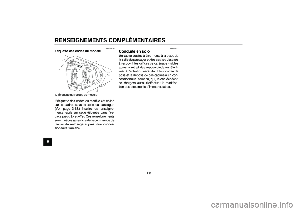 YAMAHA YZF-R6 2006  Notices Demploi (in French) RENSEIGNEMENTS COMPLÉMENTAIRES
9-2
9
FAU26520
Étiquette des codes du modèle 
L’étiquette des codes du modèle est collée
sur le cadre, sous la selle du passager.
(Voir page 3-18.) Inscrire les 