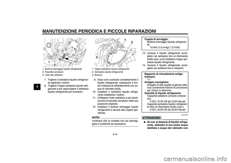 YAMAHA YZF-R6 2006 Manuale duso (in Italian) MANUTENZIONE PERIODICA E PICCOLE RIPARAZIONI
6-16
6
7. Togliere il serbatoio liquido refrigeran-
te togliendo i bulloni.
8. Togliere il tappo serbatoio liquido refri-
gerante e poi capovolgere il serb YAMAHA YZF-R6 2006 Manuale duso (in Italian) MANUTENZIONE PERIODICA E PICCOLE RIPARAZIONI
6-16
6
7. Togliere il serbatoio liquido refrigeran-
te togliendo i bulloni.
8. Togliere il tappo serbatoio liquido refri-
gerante e poi capovolgere il serb