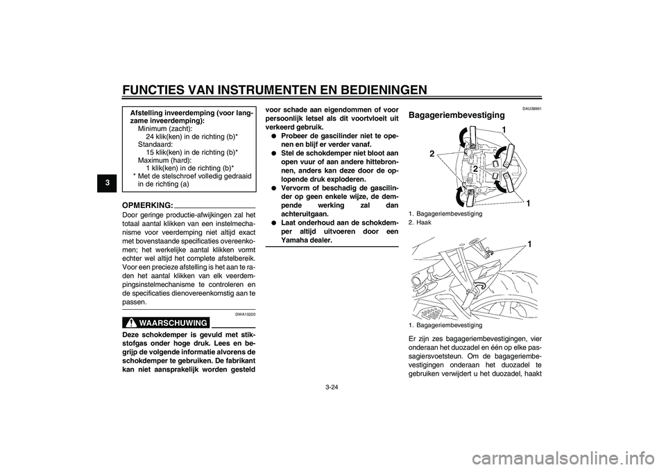 YAMAHA YZF-R6 2006 Instructieboekje (in Dutch) FUNCTIES VAN INSTRUMENTEN EN BEDIENINGEN
3-24
3
OPMERKIN
G:
Door geringe productie-afwijkingen zal het
totaal aantal klikken van een instelmecha-
nisme voor veerdemping niet altijd exact
met bovenstaa YAMAHA YZF-R6 2006 Instructieboekje (in Dutch) FUNCTIES VAN INSTRUMENTEN EN BEDIENINGEN
3-24
3
OPMERKIN
G:
Door geringe productie-afwijkingen zal het
totaal aantal klikken van een instelmecha-
nisme voor veerdemping niet altijd exact
met bovenstaa