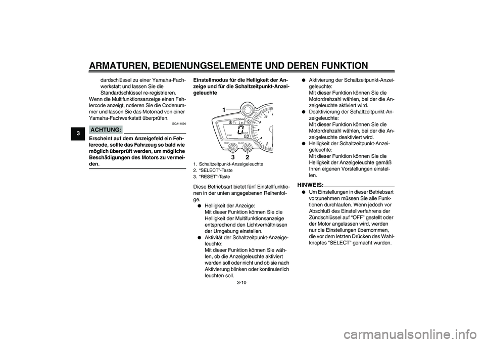 YAMAHA YZF-R6 2005 Betriebsanleitungen (in German) ARMATUREN, BEDIENUNGSELEMENTE UND DEREN FUNKTION
3-10
3
dardschlüssel zu einer Yamaha-Fach-
werkstatt und lassen Sie die
Standardschlüssel re-registrieren.
Wenn die Multifunktionsanzeige einen Feh- YAMAHA YZF-R6 2005 Betriebsanleitungen (in German) ARMATUREN, BEDIENUNGSELEMENTE UND DEREN FUNKTION
3-10
3
dardschlüssel zu einer Yamaha-Fach-
werkstatt und lassen Sie die
Standardschlüssel re-registrieren.
Wenn die Multifunktionsanzeige einen Feh-