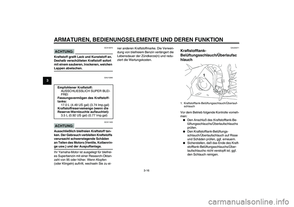 YAMAHA YZF-R6 2005 Betriebsanleitungen (in German) ARMATUREN, BEDIENUNGSELEMENTE UND DEREN FUNKTION
3-16
3
ACHTUNG:
GCA10070
Kraftstoff greift Lack und Kunststoff an.
Deshalb verschütteten Kraftstoff sofort
mit einem sauberen, trockenen, weichen La YAMAHA YZF-R6 2005 Betriebsanleitungen (in German) ARMATUREN, BEDIENUNGSELEMENTE UND DEREN FUNKTION
3-16
3
ACHTUNG:
GCA10070
Kraftstoff greift Lack und Kunststoff an.
Deshalb verschütteten Kraftstoff sofort
mit einem sauberen, trockenen, weichen La