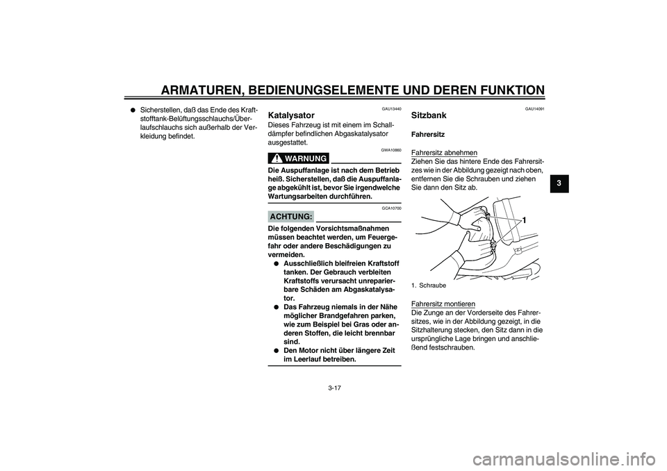 YAMAHA YZF-R6 2005 Betriebsanleitungen (in German) ARMATUREN, BEDIENUNGSELEMENTE UND DEREN FUNKTION
3-17
3
Sicherstellen, daß das Ende des Kraft-
stofftank-Belüftungsschlauchs/Über-
laufschlauchs sich außerhalb der Ver-
kleidung befindet.
GAU134 YAMAHA YZF-R6 2005 Betriebsanleitungen (in German) ARMATUREN, BEDIENUNGSELEMENTE UND DEREN FUNKTION
3-17
3
Sicherstellen, daß das Ende des Kraft-
stofftank-Belüftungsschlauchs/Über-
laufschlauchs sich außerhalb der Ver-
kleidung befindet.
GAU134