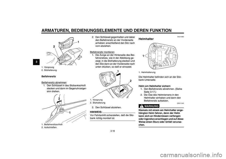 YAMAHA YZF-R6 2005 Betriebsanleitungen (in German) ARMATUREN, BEDIENUNGSELEMENTE UND DEREN FUNKTION
3-18
3
Beifahrersitz
Beifahrersitz abnehmen1. Den Schlüssel in das Sitzbankschloß
stecken und dann im Gegenuhrzeiger-
sinn drehen.2. Den Schlüssel YAMAHA YZF-R6 2005 Betriebsanleitungen (in German) ARMATUREN, BEDIENUNGSELEMENTE UND DEREN FUNKTION
3-18
3
Beifahrersitz
Beifahrersitz abnehmen1. Den Schlüssel in das Sitzbankschloß
stecken und dann im Gegenuhrzeiger-
sinn drehen.2. Den Schlüssel