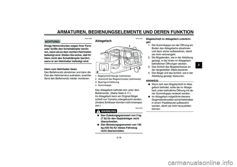 YAMAHA YZF-R6 2005 Betriebsanleitungen (in German) ARMATUREN, BEDIENUNGSELEMENTE UND DEREN FUNKTION
3-19
3
ACHTUNG:
GCA11600
Einige Helme könnten wegen ihrer Form
oder Größe den Schalldämpfer berüh-
ren, wenn sie an dem rechten Helmhalter
befes YAMAHA YZF-R6 2005 Betriebsanleitungen (in German) ARMATUREN, BEDIENUNGSELEMENTE UND DEREN FUNKTION
3-19
3
ACHTUNG:
GCA11600
Einige Helme könnten wegen ihrer Form
oder Größe den Schalldämpfer berüh-
ren, wenn sie an dem rechten Helmhalter
befes