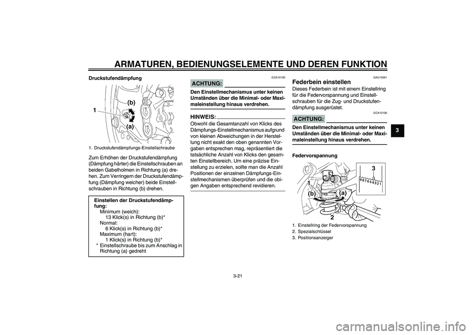 YAMAHA YZF-R6 2005 Betriebsanleitungen (in German) ARMATUREN, BEDIENUNGSELEMENTE UND DEREN FUNKTION
3-21
3
Druckstufendämpfung
Zum Erhöhen der Druckstufendämpfung
(Dämpfung härter) die Einstellschrauben an
beiden Gabelholmen in Richtung (a) dre YAMAHA YZF-R6 2005 Betriebsanleitungen (in German) ARMATUREN, BEDIENUNGSELEMENTE UND DEREN FUNKTION
3-21
3
Druckstufendämpfung
Zum Erhöhen der Druckstufendämpfung
(Dämpfung härter) die Einstellschrauben an
beiden Gabelholmen in Richtung (a) dre
