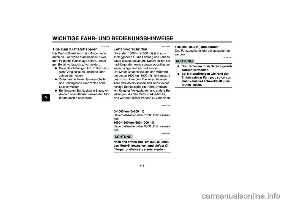 YAMAHA YZF-R6 2005 Betriebsanleitungen (in German) WICHTIGE FAHR- UND BEDIENUNGSHINWEISE
5-3
5
GAU16810
Tips zum Kraftstoffsparen Der Kraftstoffverbrauch des Motors kann
durch die Fahrweise stark beeinflußt wer-
den. Folgende Ratschläge helfen, unn YAMAHA YZF-R6 2005 Betriebsanleitungen (in German) WICHTIGE FAHR- UND BEDIENUNGSHINWEISE
5-3
5
GAU16810
Tips zum Kraftstoffsparen Der Kraftstoffverbrauch des Motors kann
durch die Fahrweise stark beeinflußt wer-
den. Folgende Ratschläge helfen, unn