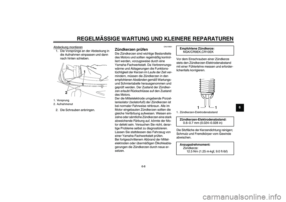 YAMAHA YZF-R6 2005 Betriebsanleitungen (in German) REGELMÄSSIGE WARTUNG UND KLEINERE REPARATUREN
6-8
6
Abdeckung montieren1. Die Vorsprünge an der Abdeckung in
die Aufnahmen einpassen und dann
nach hinten schieben.
2. Die Schrauben anbringen.
GAU1 YAMAHA YZF-R6 2005 Betriebsanleitungen (in German) REGELMÄSSIGE WARTUNG UND KLEINERE REPARATUREN
6-8
6
Abdeckung montieren1. Die Vorsprünge an der Abdeckung in
die Aufnahmen einpassen und dann
nach hinten schieben.
2. Die Schrauben anbringen.
GAU1
