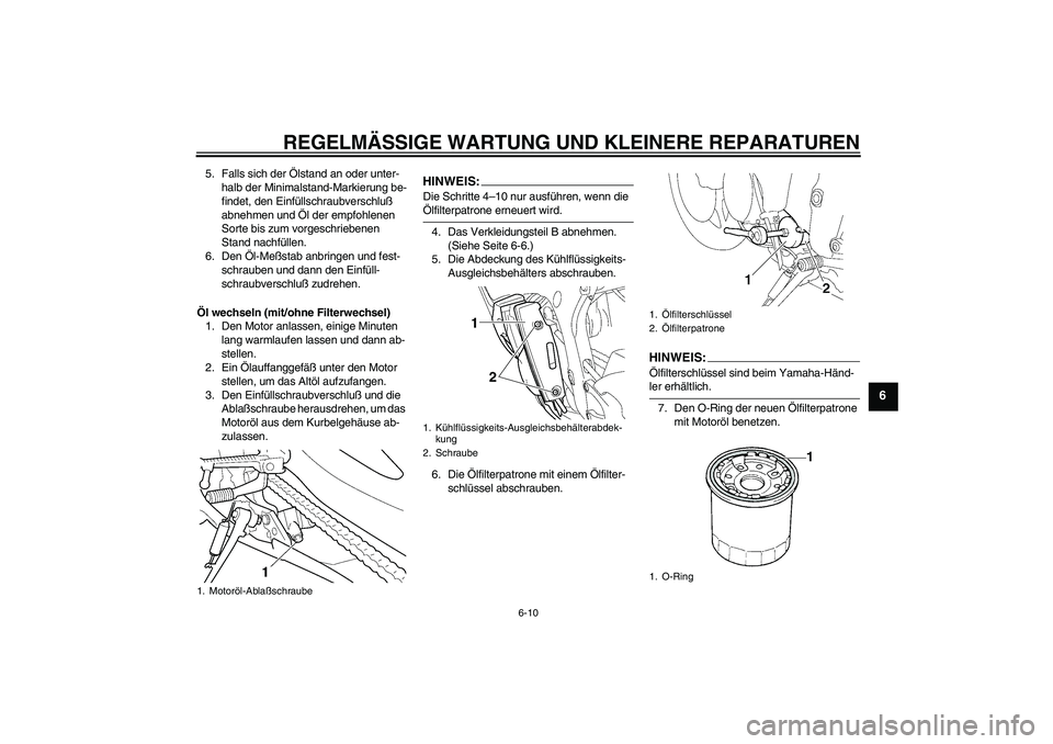 YAMAHA YZF-R6 2005 Betriebsanleitungen (in German) REGELMÄSSIGE WARTUNG UND KLEINERE REPARATUREN
6-10
6
5. Falls sich der Ölstand an oder unter-
halb der Minimalstand-Markierung be-
findet, den Einfüllschraubverschluß
abnehmen und Öl der empfohl YAMAHA YZF-R6 2005 Betriebsanleitungen (in German) REGELMÄSSIGE WARTUNG UND KLEINERE REPARATUREN
6-10
6
5. Falls sich der Ölstand an oder unter-
halb der Minimalstand-Markierung be-
findet, den Einfüllschraubverschluß
abnehmen und Öl der empfohl
