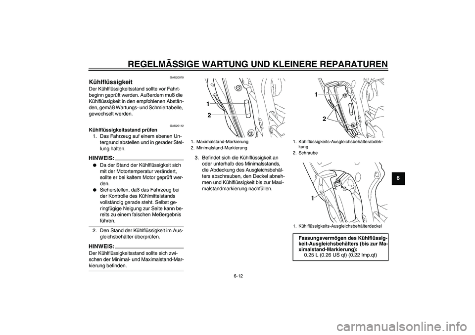 YAMAHA YZF-R6 2005 Betriebsanleitungen (in German) REGELMÄSSIGE WARTUNG UND KLEINERE REPARATUREN
6-12
6
GAU20070
Kühlflüssigkeit Der Kühlflüssigkeitsstand sollte vor Fahrt-
beginn geprüft werden. Außerdem muß die
Kühlflüssigkeit in den empf YAMAHA YZF-R6 2005 Betriebsanleitungen (in German) REGELMÄSSIGE WARTUNG UND KLEINERE REPARATUREN
6-12
6
GAU20070
Kühlflüssigkeit Der Kühlflüssigkeitsstand sollte vor Fahrt-
beginn geprüft werden. Außerdem muß die
Kühlflüssigkeit in den empf