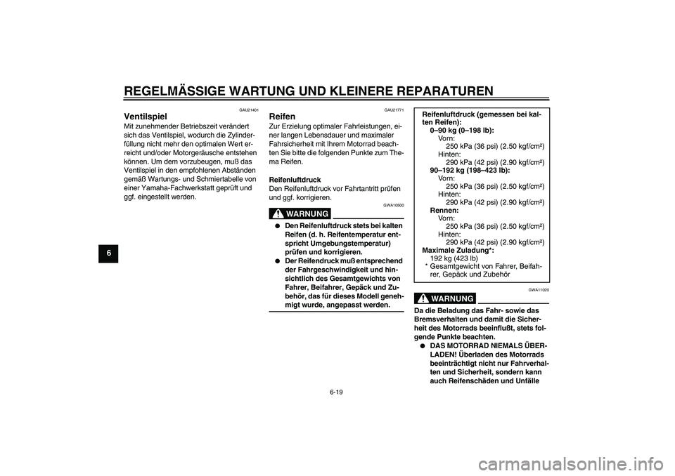 YAMAHA YZF-R6 2005 Betriebsanleitungen (in German) REGELMÄSSIGE WARTUNG UND KLEINERE REPARATUREN
6-19
6
GAU21401
Ventilspiel Mit zunehmender Betriebszeit verändert
sich das Ventilspiel, wodurch die Zylinder-
füllung nicht mehr den optimalen Wert e YAMAHA YZF-R6 2005 Betriebsanleitungen (in German) REGELMÄSSIGE WARTUNG UND KLEINERE REPARATUREN
6-19
6
GAU21401
Ventilspiel Mit zunehmender Betriebszeit verändert
sich das Ventilspiel, wodurch die Zylinder-
füllung nicht mehr den optimalen Wert e