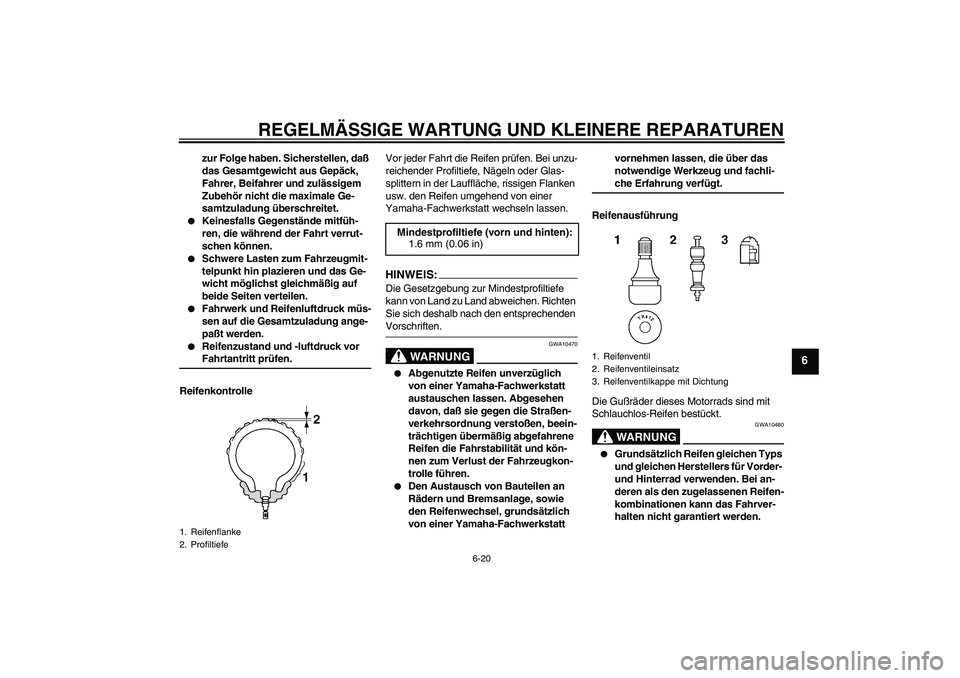 YAMAHA YZF-R6 2005 Betriebsanleitungen (in German) REGELMÄSSIGE WARTUNG UND KLEINERE REPARATUREN
6-20
6
zur Folge haben. Sicherstellen, daß
das Gesamtgewicht aus Gepäck,
Fahrer, Beifahrer und zulässigem
Zubehör nicht die maximale Ge-
samtzulad YAMAHA YZF-R6 2005 Betriebsanleitungen (in German) REGELMÄSSIGE WARTUNG UND KLEINERE REPARATUREN
6-20
6
zur Folge haben. Sicherstellen, daß
das Gesamtgewicht aus Gepäck,
Fahrer, Beifahrer und zulässigem
Zubehör nicht die maximale Ge-
samtzulad