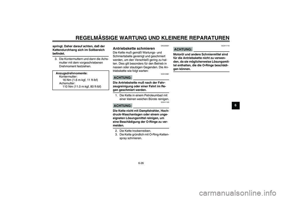 YAMAHA YZF-R6 2005 Betriebsanleitungen (in German) REGELMÄSSIGE WARTUNG UND KLEINERE REPARATUREN
6-26
6
springt. Daher darauf achten, daß der
Kettendurchhang sich im Sollbereich befindet.
3. Die Kontermuttern und dann die Achs-
mutter mit dem vorge YAMAHA YZF-R6 2005 Betriebsanleitungen (in German) REGELMÄSSIGE WARTUNG UND KLEINERE REPARATUREN
6-26
6
springt. Daher darauf achten, daß der
Kettendurchhang sich im Sollbereich befindet.
3. Die Kontermuttern und dann die Achs-
mutter mit dem vorge