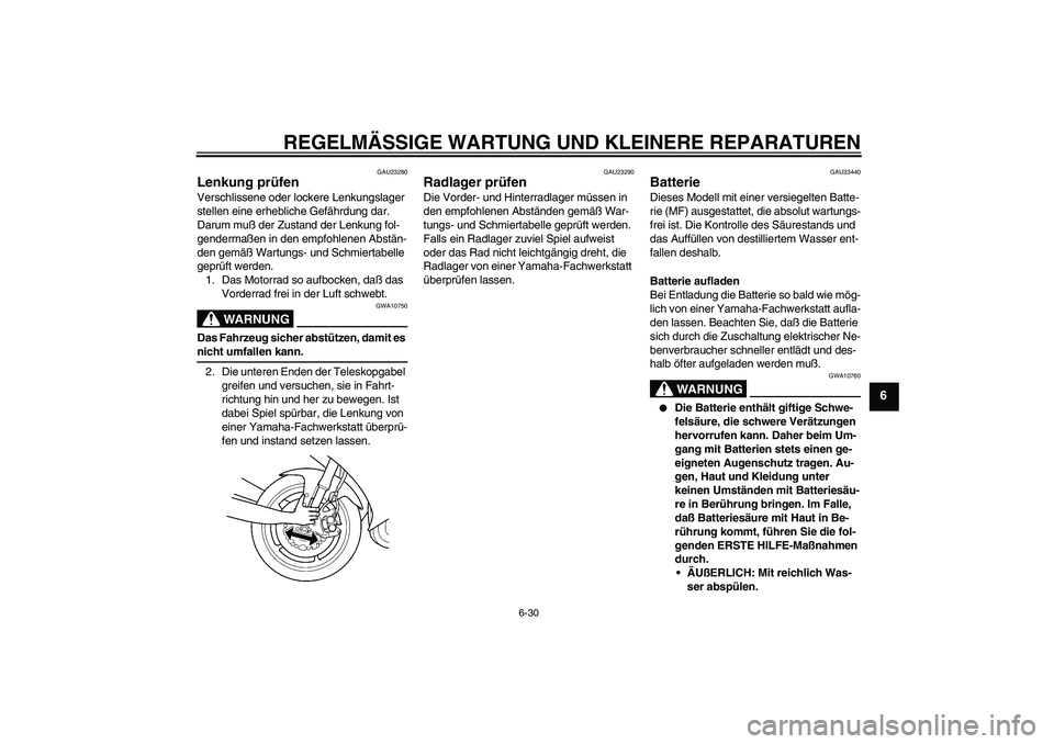 YAMAHA YZF-R6 2005 Betriebsanleitungen (in German) REGELMÄSSIGE WARTUNG UND KLEINERE REPARATUREN
6-30
6
GAU23280
Lenkung prüfen Verschlissene oder lockere Lenkungslager
stellen eine erhebliche Gefährdung dar.
Darum muß der Zustand der Lenkung fo YAMAHA YZF-R6 2005 Betriebsanleitungen (in German) REGELMÄSSIGE WARTUNG UND KLEINERE REPARATUREN
6-30
6
GAU23280
Lenkung prüfen Verschlissene oder lockere Lenkungslager
stellen eine erhebliche Gefährdung dar.
Darum muß der Zustand der Lenkung fo