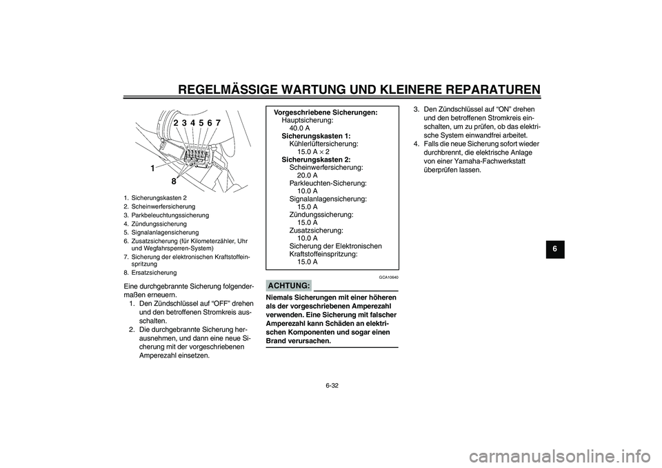 YAMAHA YZF-R6 2005 Betriebsanleitungen (in German) REGELMÄSSIGE WARTUNG UND KLEINERE REPARATUREN
6-32
6
Eine durchgebrannte Sicherung folgender-
maßen erneuern.
1. Den Zündschlüssel auf “OFF” drehen
und den betroffenen Stromkreis aus-
schalte YAMAHA YZF-R6 2005 Betriebsanleitungen (in German) REGELMÄSSIGE WARTUNG UND KLEINERE REPARATUREN
6-32
6
Eine durchgebrannte Sicherung folgender-
maßen erneuern.
1. Den Zündschlüssel auf “OFF” drehen
und den betroffenen Stromkreis aus-
schalte