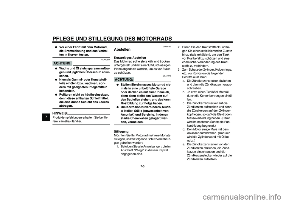 YAMAHA YZF-R6 2005 Betriebsanleitungen (in German) PFLEGE UND STILLEGUNG DES MOTORRADS
7-3
7
Vor einer Fahrt mit dem Motorrad,
die Bremsleistung und das Verhal-ten in Kurven testen.
ACHTUNG:
GCA10800
Wachs und Öl stets sparsam auftra-
gen und je YAMAHA YZF-R6 2005 Betriebsanleitungen (in German) PFLEGE UND STILLEGUNG DES MOTORRADS
7-3
7
Vor einer Fahrt mit dem Motorrad,
die Bremsleistung und das Verhal-ten in Kurven testen.
ACHTUNG:
GCA10800
Wachs und Öl stets sparsam auftra-
gen und je
