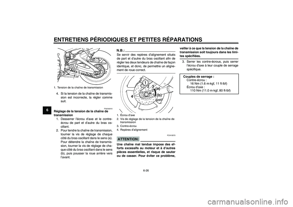 YAMAHA YZF-R6 2005 Notices Demploi (in French) ENTRETIENS PÉRIODIQUES ET PETITES RÉPARATIONS
6-26
6
4. Si la tension de la chaîne de transmis-
sion est incorrecte, la régler comme
suit.
FAU34310
Réglage de la tension de la chaîne de
transmi YAMAHA YZF-R6 2005 Notices Demploi (in French) ENTRETIENS PÉRIODIQUES ET PETITES RÉPARATIONS
6-26
6
4. Si la tension de la chaîne de transmis-
sion est incorrecte, la régler comme
suit.
FAU34310
Réglage de la tension de la chaîne de
transmi