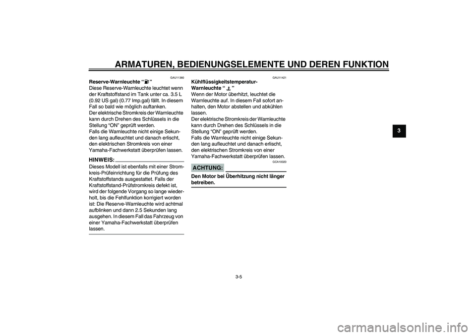 YAMAHA YZF-R6 2004 Betriebsanleitungen (in German) ARMATUREN, BEDIENUNGSELEMENTE UND DEREN FUNKTION
3-5
3
GAU11360
Reserve-Warnleuchte “”
Diese Reserve-Warnleuchte leuchtet wenn
der Kraftstoffstand im Tank unter ca. 3.5 L
(0.92 US gal) (0.77 Im YAMAHA YZF-R6 2004 Betriebsanleitungen (in German) ARMATUREN, BEDIENUNGSELEMENTE UND DEREN FUNKTION
3-5
3
GAU11360
Reserve-Warnleuchte “”
Diese Reserve-Warnleuchte leuchtet wenn
der Kraftstoffstand im Tank unter ca. 3.5 L
(0.92 US gal) (0.77 Im