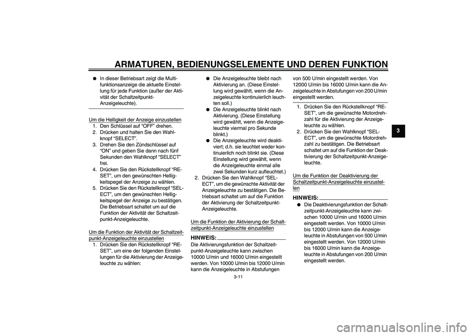 YAMAHA YZF-R6 2004 Betriebsanleitungen (in German) ARMATUREN, BEDIENUNGSELEMENTE UND DEREN FUNKTION
3-11
3
In dieser Betriebsart zeigt die Multi-
funktionsanzeige die aktuelle Einstel-
lung für jede Funktion (außer der Akti-
vität der Schaltzeitp YAMAHA YZF-R6 2004 Betriebsanleitungen (in German) ARMATUREN, BEDIENUNGSELEMENTE UND DEREN FUNKTION
3-11
3
In dieser Betriebsart zeigt die Multi-
funktionsanzeige die aktuelle Einstel-
lung für jede Funktion (außer der Akti-
vität der Schaltzeitp